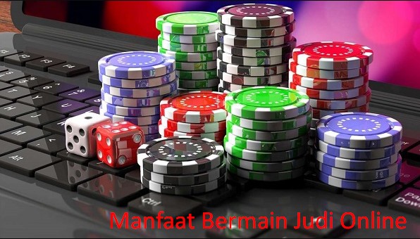 Manfaat Bermain Judi Online
